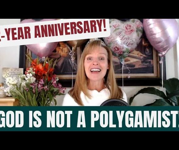 107: Happy Anniversary – God Is Not a Polygamist!